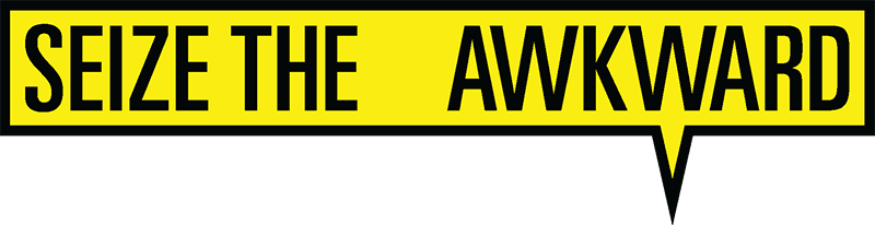 Seize the Awkward